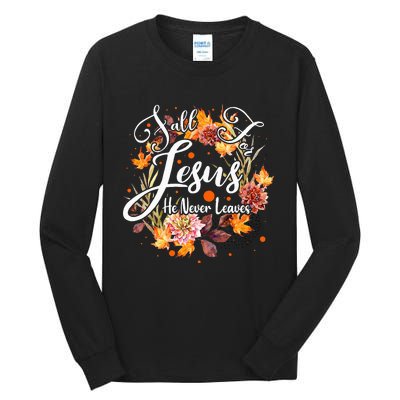 Fall For Jesus He Never Leaves Cute Fall Thanksgiving Tall Long Sleeve T-Shirt