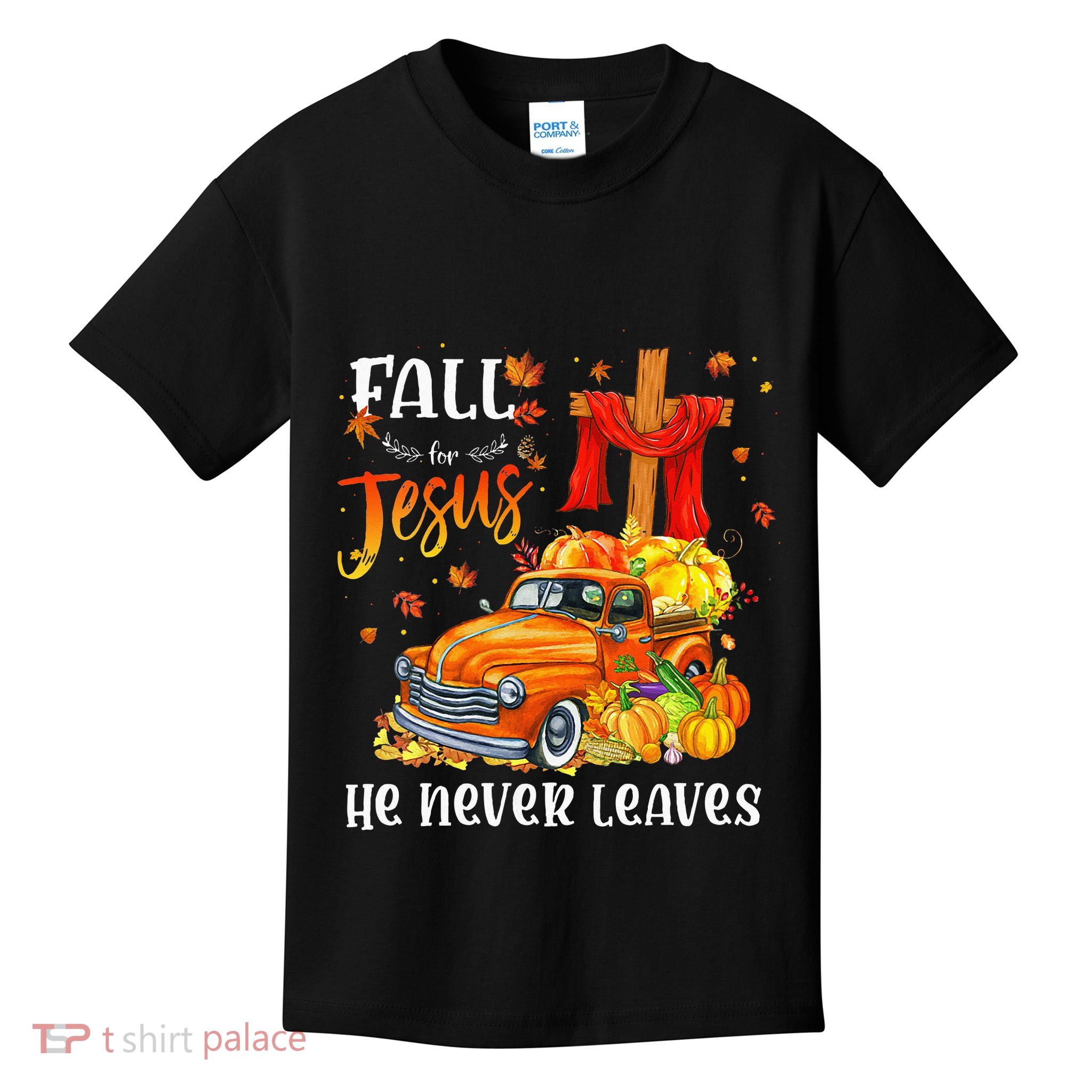 Fall For Jesus He Never Leaves Cross Jesus Christian Lover Kids T-Shirt