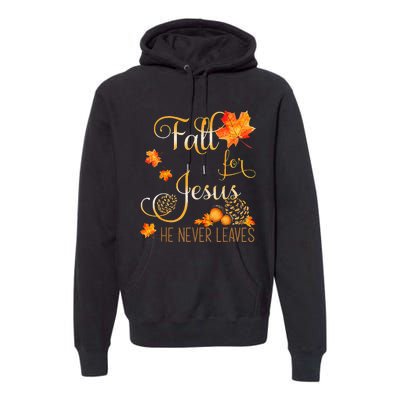 Fall For Jesus He Never Leaves Autumn Christian Prayers Cool Premium Hoodie