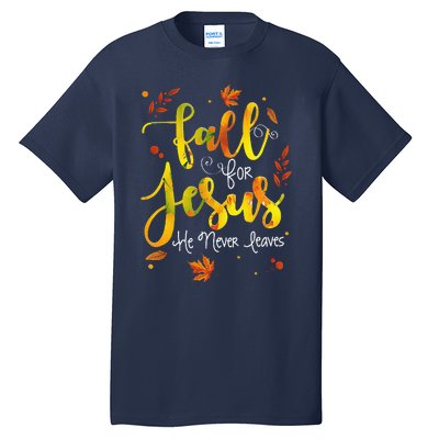 Fall For Jesus He Never Leaves Christian Faith Jesus Lover Tall T-Shirt