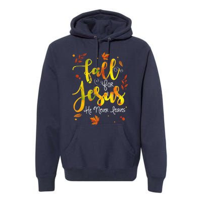 Fall For Jesus He Never Leaves Christian Faith Jesus Lover Premium Hoodie