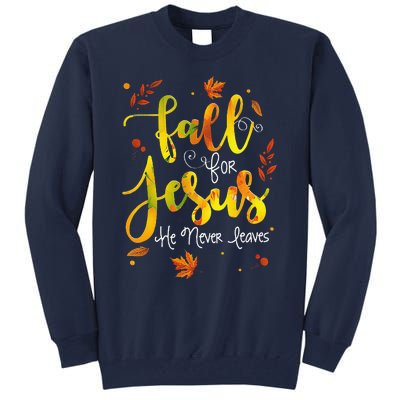 Fall For Jesus He Never Leaves Christian Faith Jesus Lover Tall Sweatshirt