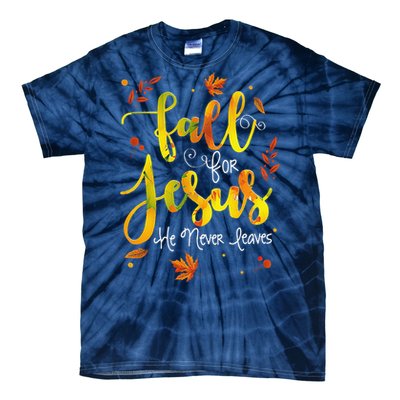 Fall For Jesus He Never Leaves Christian Faith Jesus Lover Tie-Dye T-Shirt