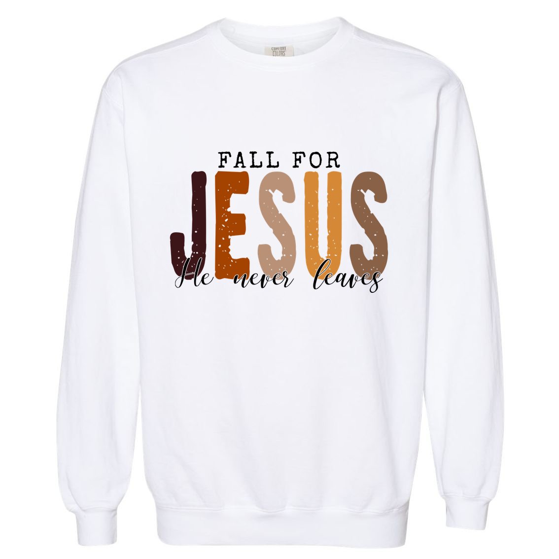 Fall For Jesus He Never Leaves Quote Garment-Dyed Sweatshirt