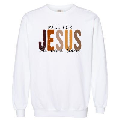 Fall For Jesus He Never Leaves Quote Garment-Dyed Sweatshirt