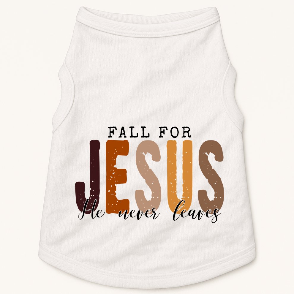 Fall For Jesus He Never Leaves Quote Doggie Tank