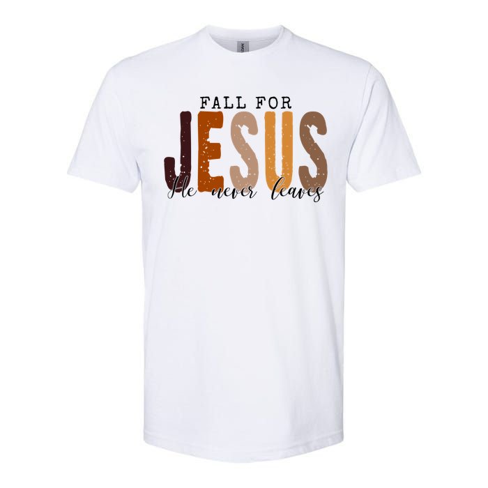 Fall For Jesus He Never Leaves Quote Softstyle CVC T-Shirt