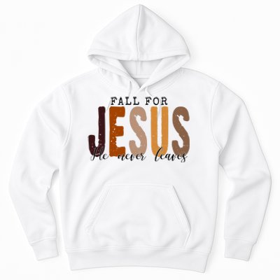 Fall For Jesus He Never Leaves Quote Hoodie