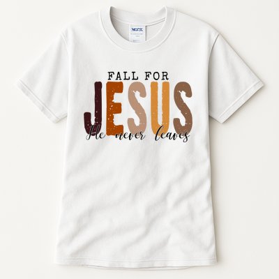 Fall For Jesus He Never Leaves Quote Tall T-Shirt