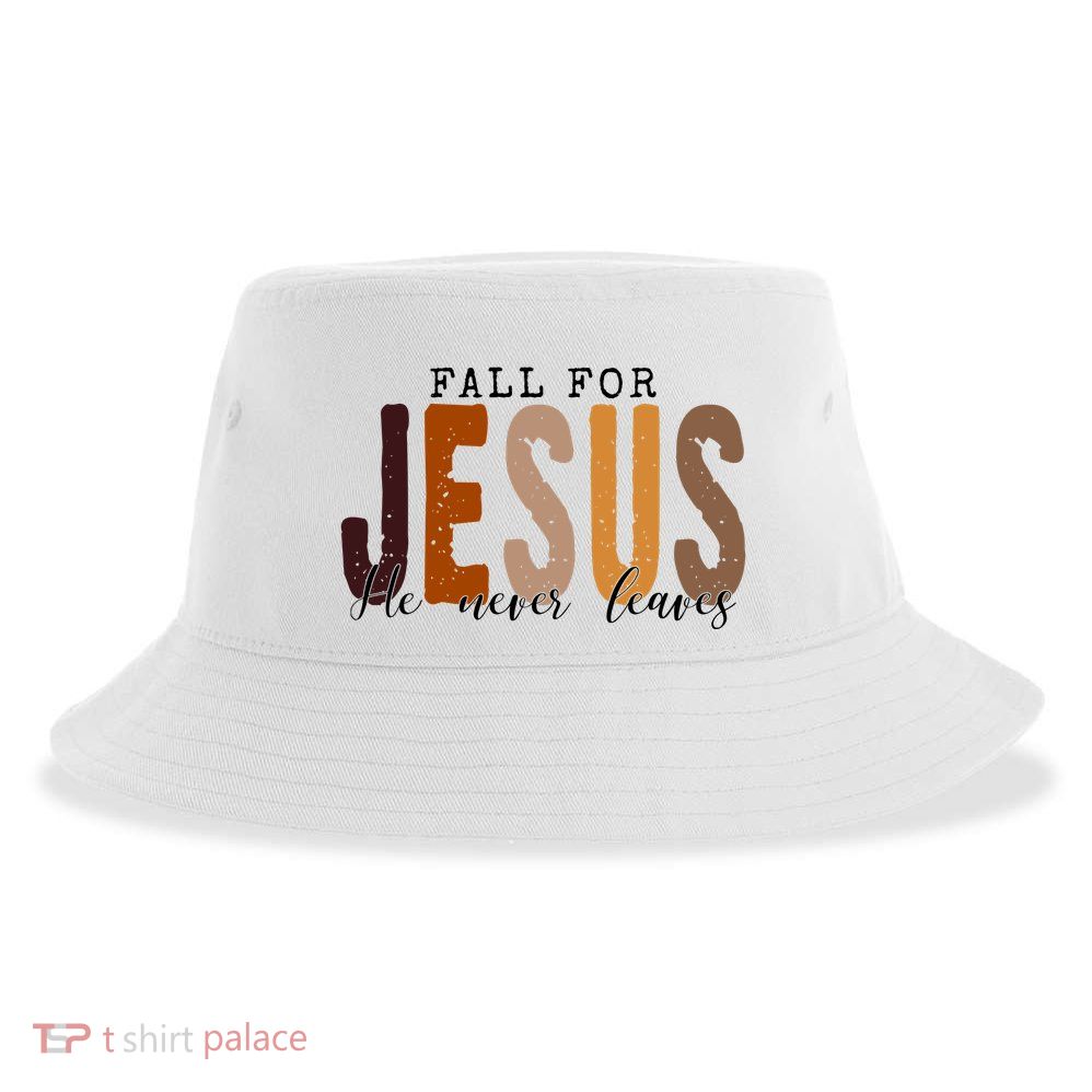 Fall For Jesus He Never Leaves Quote Sustainable Bucket Hat
