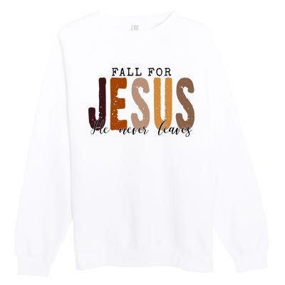 Fall For Jesus He Never Leaves Quote Premium Crewneck Sweatshirt