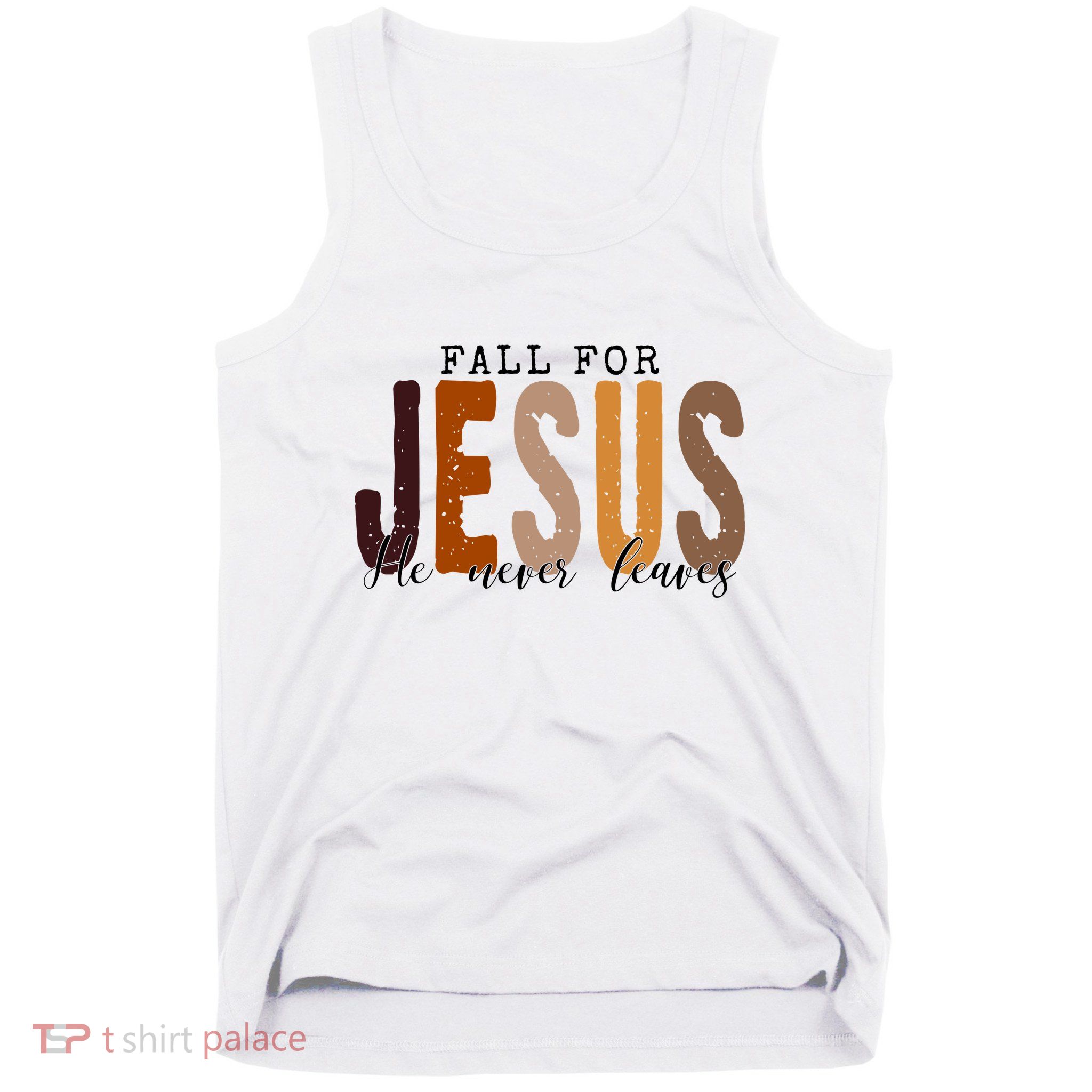 Fall For Jesus He Never Leaves Quote Tank Top