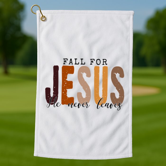 Fall For Jesus He Never Leaves Quote Golf Towel