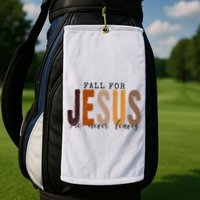 Fall For Jesus He Never Leaves Quote Golf Towel