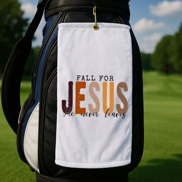 Fall For Jesus He Never Leaves Quote Golf Towel