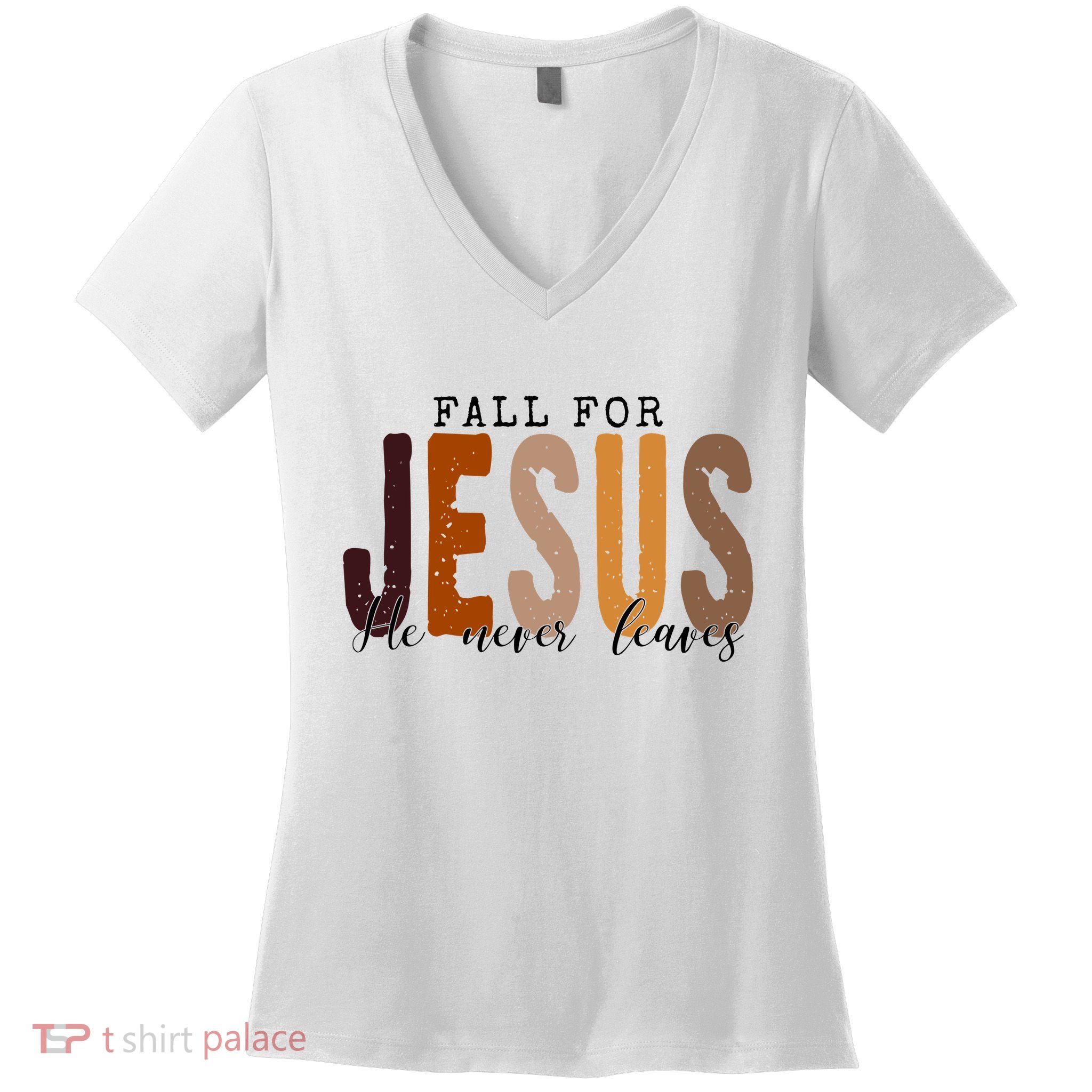 Fall For Jesus He Never Leaves Quote Women's V-Neck T-Shirt