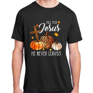 Fall For Jesus He Never Leaves Christian Autumn Thanksgiving Adult ChromaSoft Performance T-Shirt