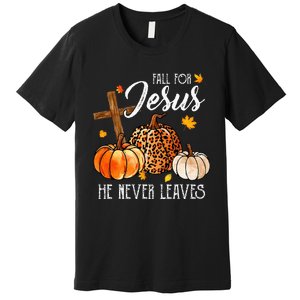 Fall For Jesus He Never Leaves Christian Autumn Thanksgiving Premium T-Shirt