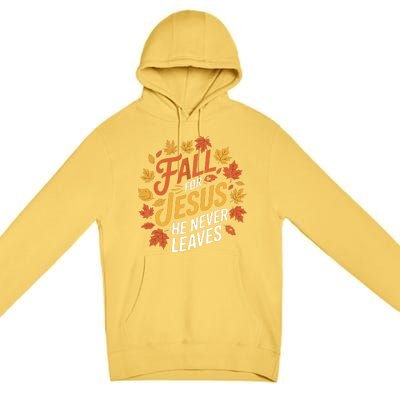 Fall For Jesus He Never Leaves Autumn Fall Season Leaves Leaf Fall Season 2024 Premium Pullover Hoodie