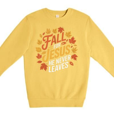 Fall For Jesus He Never Leaves Autumn Fall Season Leaves Leaf Fall Season 2024 Premium Crewneck Sweatshirt