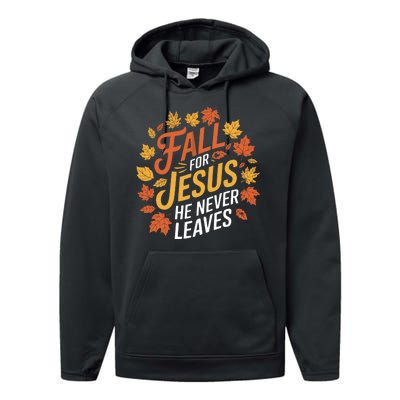 Fall For Jesus He Never Leaves Autumn Fall Season Leaves Leaf Fall Season 2024 Performance Fleece Hoodie