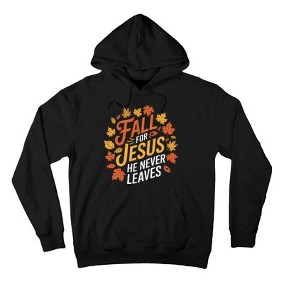 Fall For Jesus He Never Leaves Autumn Fall Season Leaves Leaf Fall Season 2024 Hoodie