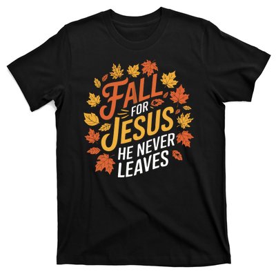 Fall For Jesus He Never Leaves Autumn Fall Season Leaves Leaf Fall Season 2024 T-Shirt