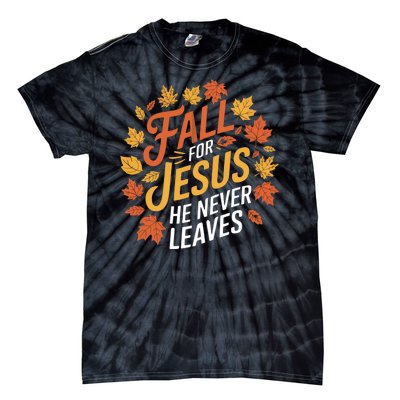 Fall For Jesus He Never Leaves Autumn Fall Season Leaves Leaf Fall Season 2024 Tie-Dye T-Shirt