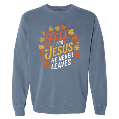 Fall For Jesus He Never Leaves Autumn Fall Season Leaves Leaf Fall Season 2024 Garment-Dyed Sweatshirt