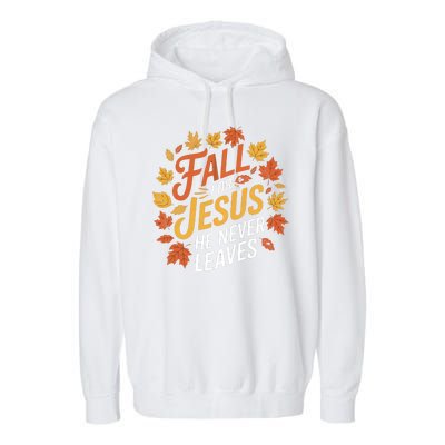 Fall For Jesus He Never Leaves Autumn Fall Season Leaves Leaf Fall Season 2024 Garment-Dyed Fleece Hoodie