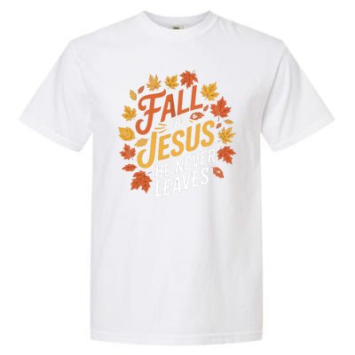 Fall For Jesus He Never Leaves Autumn Fall Season Leaves Leaf Fall Season 2024 Garment-Dyed Heavyweight T-Shirt