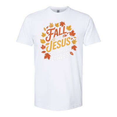 Fall For Jesus He Never Leaves Autumn Fall Season Leaves Leaf Fall Season 2024 Softstyle CVC T-Shirt