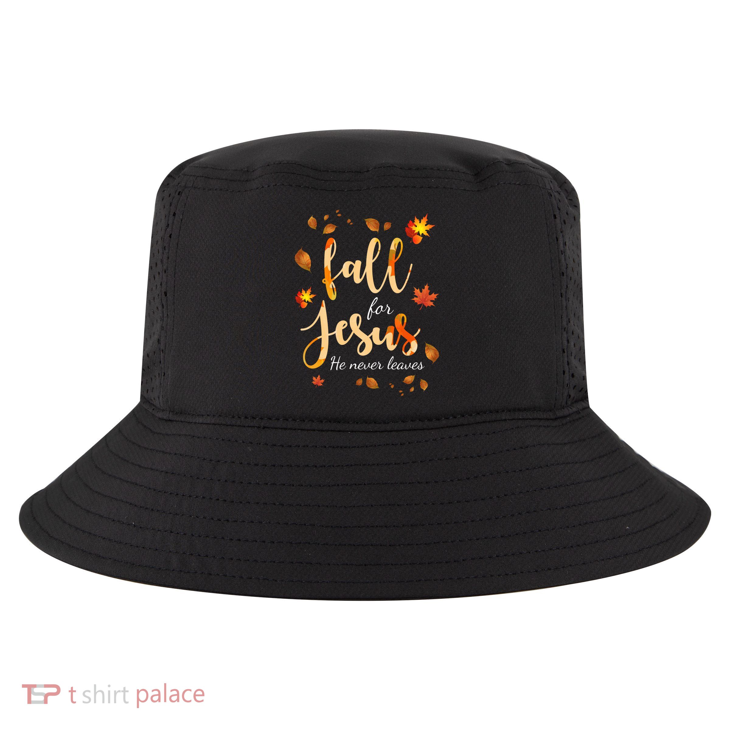 Fall For Jesus He Never Leaves Autumn Cool Comfort Performance Bucket Hat