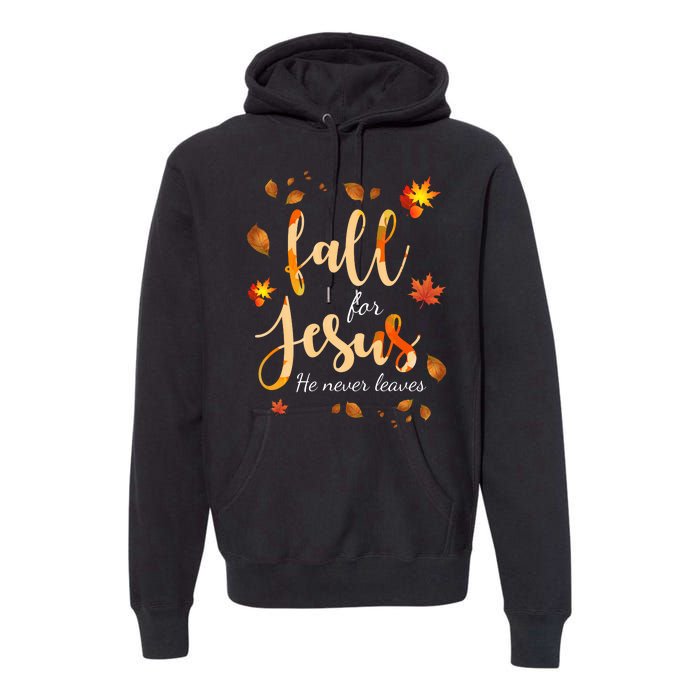 Fall For Jesus He Never Leaves Autumn Premium Hoodie