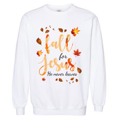 Fall For Jesus He Never Leaves Autumn Garment-Dyed Sweatshirt