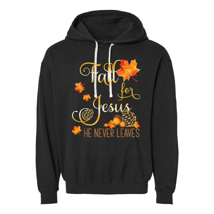 Fall For Jesus He Never Leaves Autumn Christian Prayers Garment-Dyed Fleece Hoodie