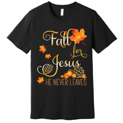 Fall For Jesus He Never Leaves Autumn Christian Prayers Premium T-Shirt
