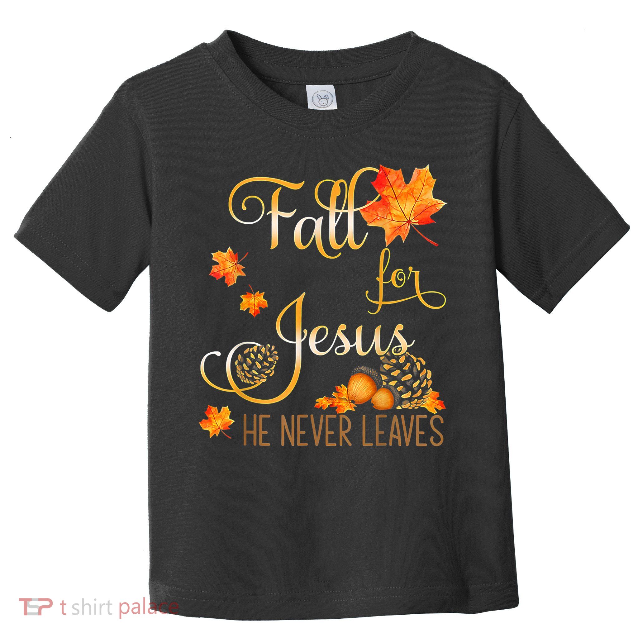 Fall For Jesus He Never Leaves Autumn Christian Prayers Toddler T-Shirt