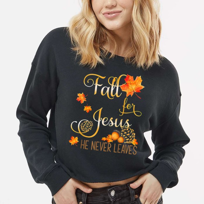 Fall For Jesus He Never Leaves Autumn Christian Prayers Cropped Pullover Crew