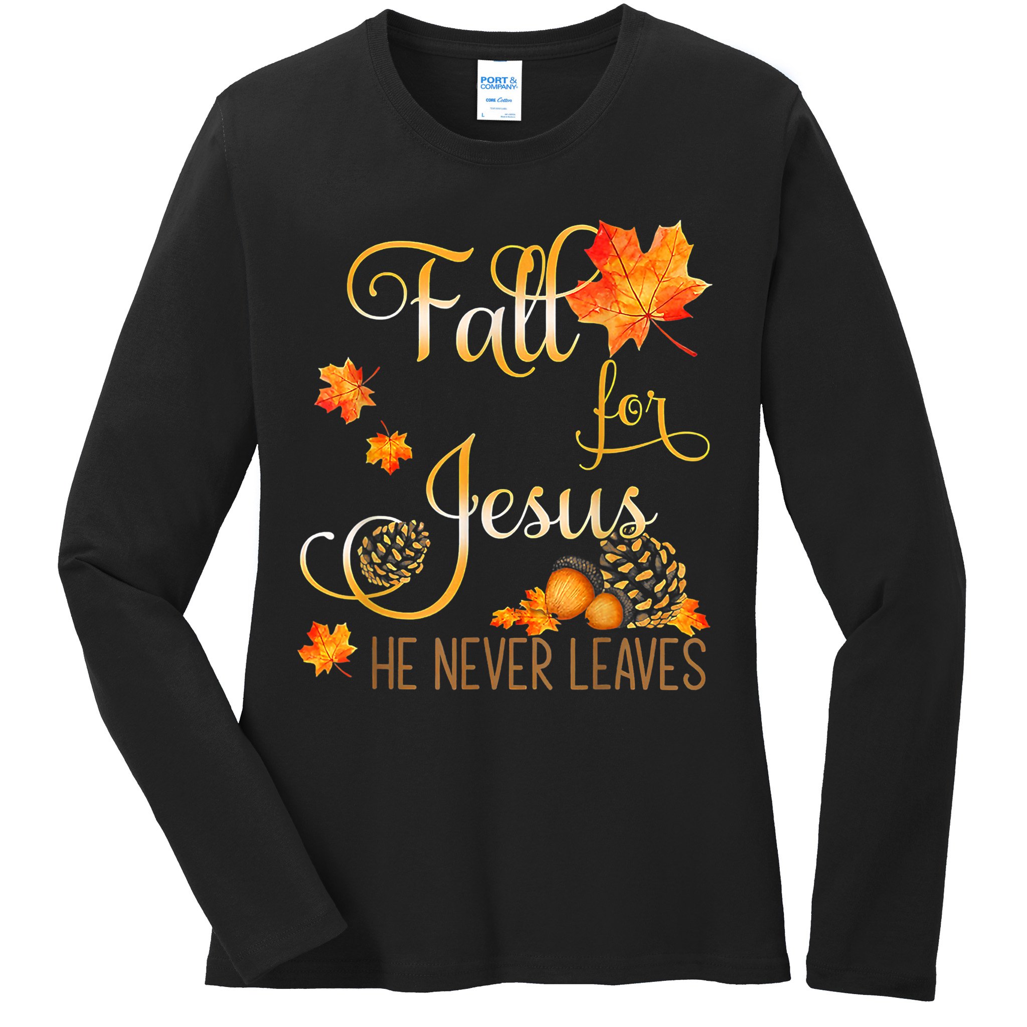 Fall For Jesus He Never Leaves Autumn Christian Prayers Ladies Long Sleeve Shirt