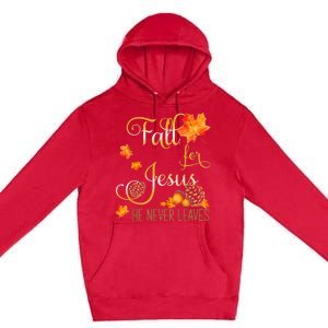 Fall For Jesus He Never Leaves Autumn Christian Prayers Premium Pullover Hoodie