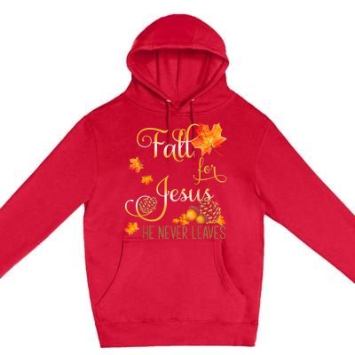 Fall For Jesus He Never Leaves Autumn Christian Prayers Premium Pullover Hoodie