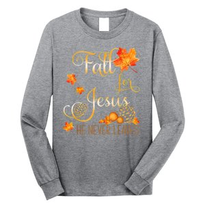 Fall For Jesus He Never Leaves Autumn Christian Prayers Long Sleeve Shirt