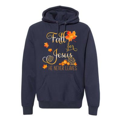 Fall For Jesus He Never Leaves Autumn Christian Prayers Premium Hoodie