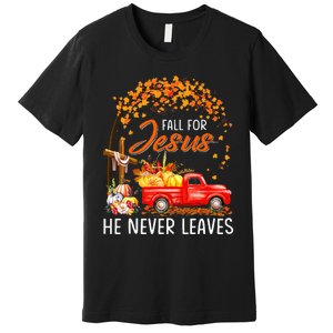 Fall For Jesus He Never Leaves Thanksgiving Party Premium T-Shirt