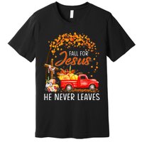 Fall For Jesus He Never Leaves Thanksgiving Party Premium T-Shirt