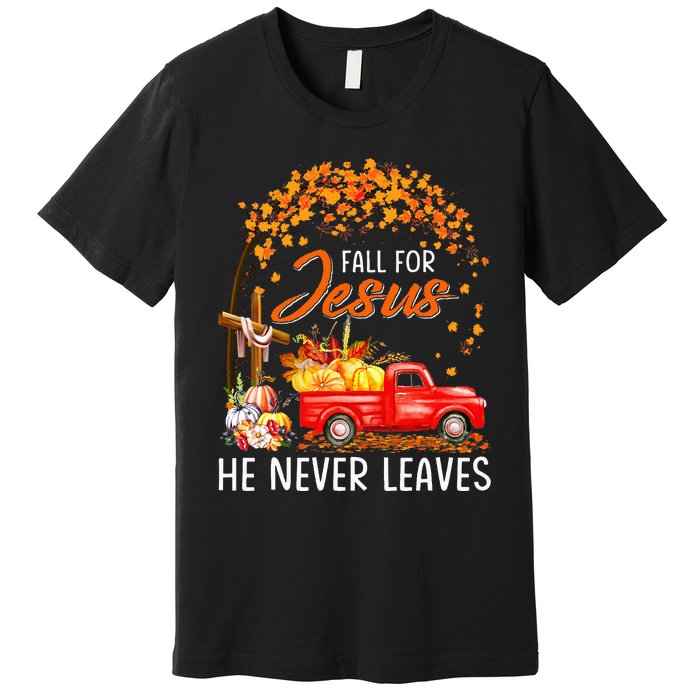 Fall For Jesus He Never Leaves Thanksgiving Party Premium T-Shirt