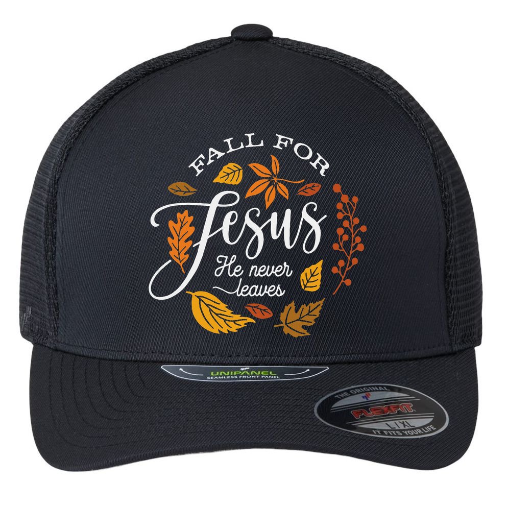 Fall For Jesus He Never Leaves Flexfit Unipanel Trucker Cap