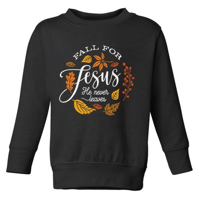 Fall For Jesus He Never Leaves Toddler Sweatshirt