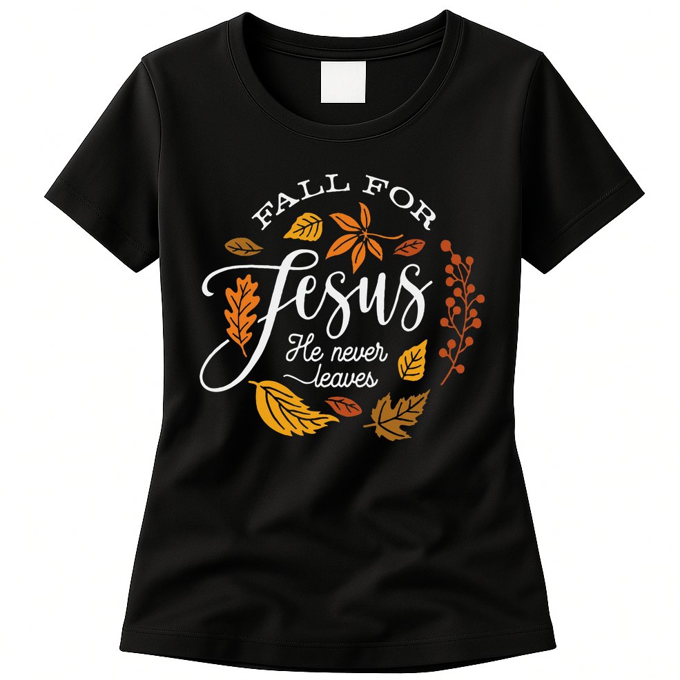 Fall For Jesus He Never Leaves Womens T-Shirt
